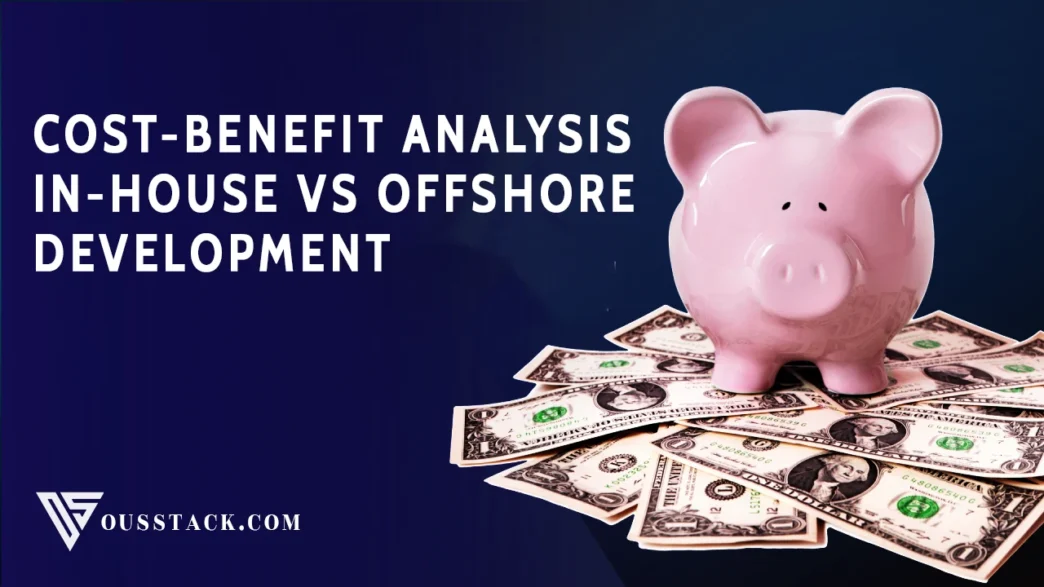 Cost-Benefit Analysis In-House vs Offshore Development